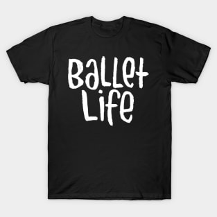 Ballet Dance Life, Text, Typography Ballet Life T-Shirt